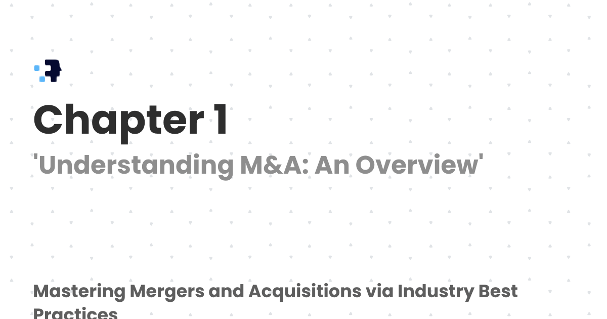 Chapter 1 | Mastering Mergers and Acquisitions via Industry Best Practices